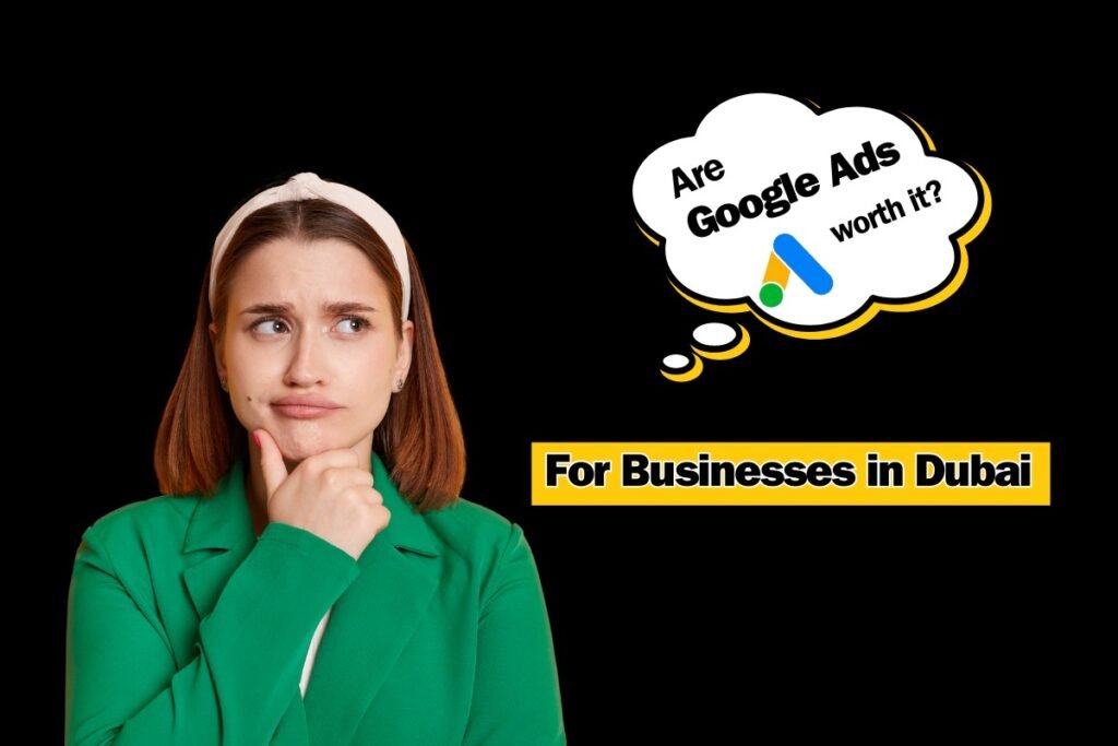 Are Google Ads Worth it for Businesses in dubai