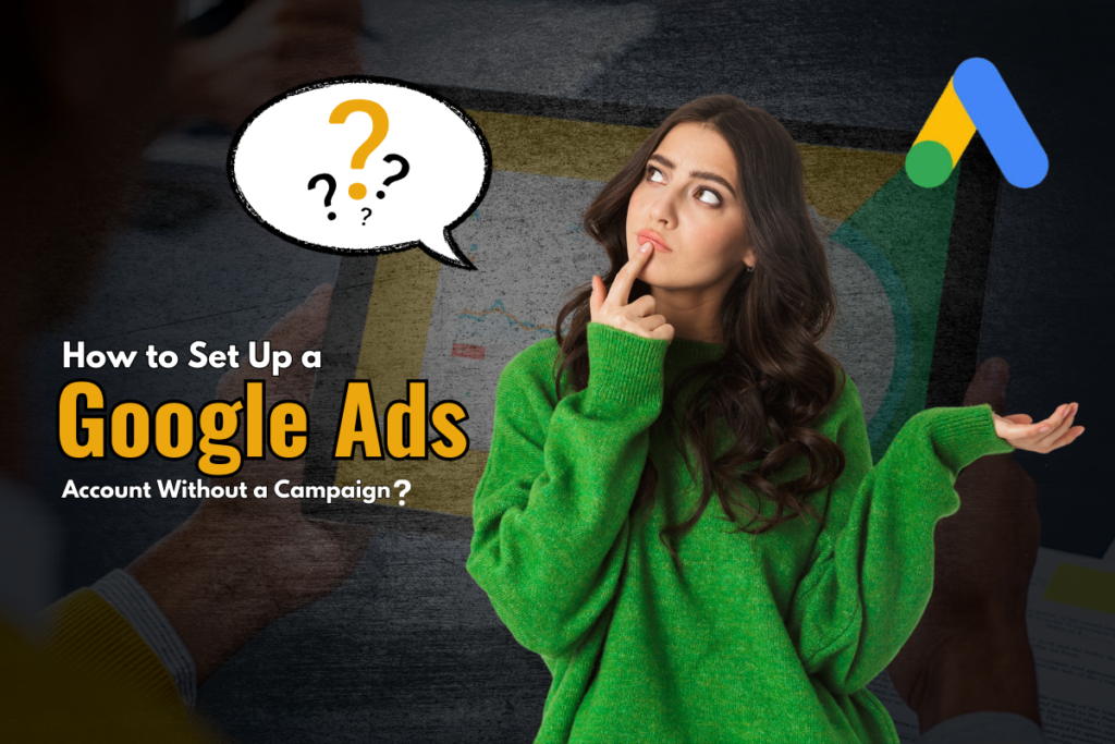 How to Set Up a Google Ads Account Without a Campaign 1