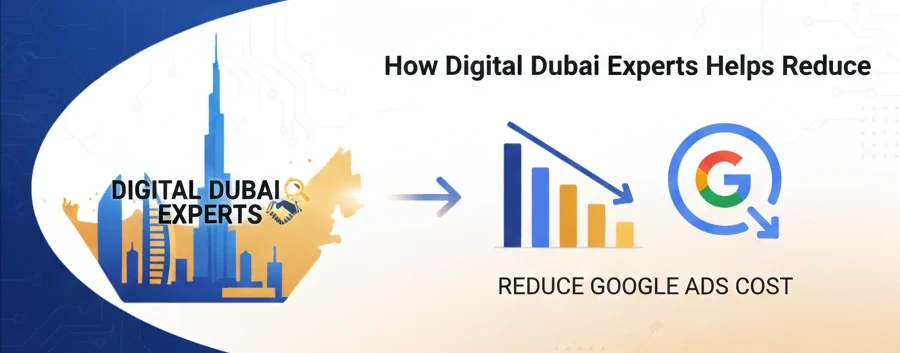 How Digital Dubai Experts Helps Reduce Google Ads Cost